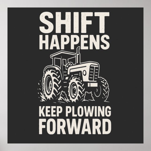 Poster Shift Happens Keep Plowing Forward- Funny Tractor  (Frente)