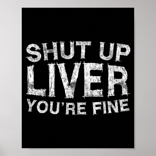 Poster Shut Up Liver You're Fine Shirt Funny Men Women Dr (Frente)