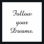 Poster "Siga seus sonhos."<br><div class="desc">Única e Trendy. Faça uma declaração: Comece a sonhar,  seja inspirado,  permaneça motivado. Mais designs e itens correspondentes estão disponíveis na minha loja. http://www.zazzle.com/thinkpositively*</div>
