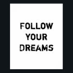 Póster "Siga seus sonhos."<br><div class="desc">Única e Trendy. Faça uma declaração: Comece a sonhar,  seja inspirado,  permaneça motivado. Mais designs e itens correspondentes estão disponíveis na minha loja. http://www.zazzle.com/thinkpositively*</div>