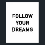 Póster "Siga seus sonhos."<br><div class="desc">Única e Trendy. Faça uma declaração: Comece a sonhar,  seja inspirado,  permaneça motivado. Mais designs e itens correspondentes estão disponíveis na minha loja. http://www.zazzle.com/thinkpositively*</div>