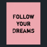 Póster Siga seus sonhos.<br><div class="desc">Única e Trendy. Faça uma declaração: Comece a sonhar,  seja inspirado,  permaneça motivado. Mais designs e itens correspondentes estão disponíveis na minha loja. http://www.zazzle.com/thinkpositively*</div>