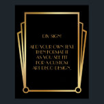 Poster Sinal de Casamento Personalizado da Deco de Arte D<br><div class="desc">Este design apresenta uma fonte elegante de Deco de Arte adicionada a um campo de modelo para que você edite conforme vê o ajustado. Foram adicionados embelezamentos de enquadramento de coordenação a cada esquina. Todos esses gráficos foram embelezados com falsos tratamentos dourados. Fontes e cores complementares foram usadas para o...</div>