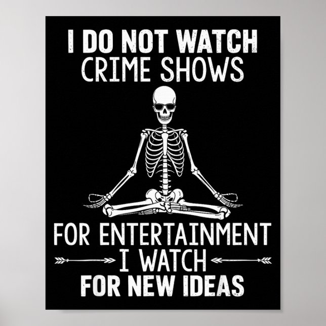 Poster Skeleton I Do Not Watch Crime Shows For Entertainm (Frente)