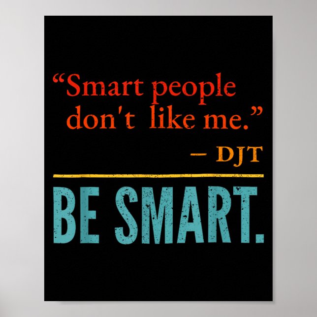 Poster Smart People Don't Like Me Djt Be Smart  (Frente)