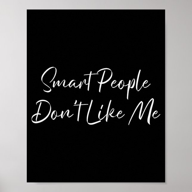 Poster Smart People Don't Like Me Litical Saying  (Frente)