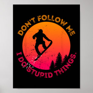 Poster Snowboard Não me siga Eu faço coisas estúpidas Sno