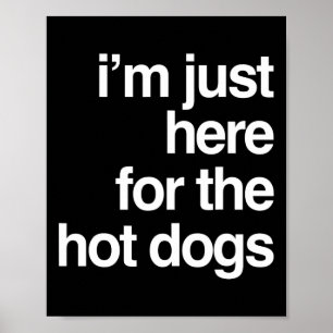 Poster Só estou aqui para os cachorros quentes, engraçado