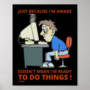 POSTER SÓ PORQUE ESTOU ACORDADO NÃO QUER DIZER QUE ESTOU