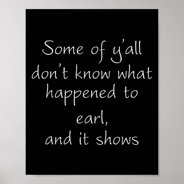 Poster Some Of Y'all Don't Know What Happened To Earl And (Frente)