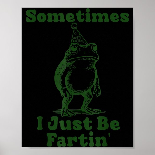 Poster Sometimes I Just Be Fartin' Frog Funny Happy New Y (Frente)