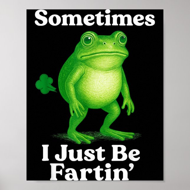 Poster Sometimes I Just Be Fartin' Frog Funny Sarcastic S (Frente)