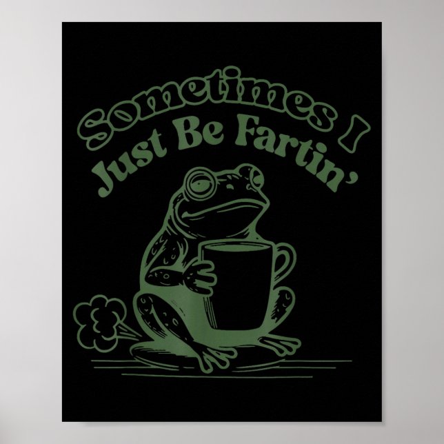 Poster Sometimes I Just Be Fartin' Frog Humor Men Woman  (Frente)