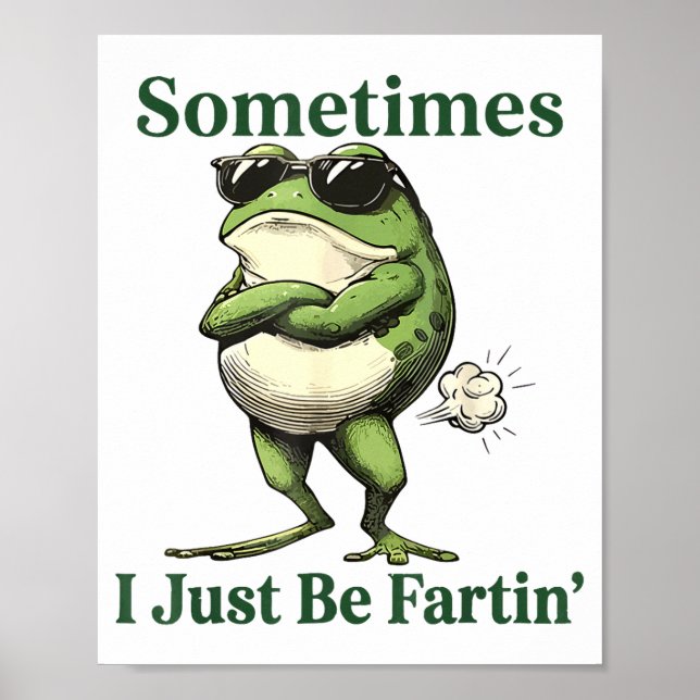 Poster Sometimes I Just Be Fartin' Frog Humor Men Woman  (Frente)