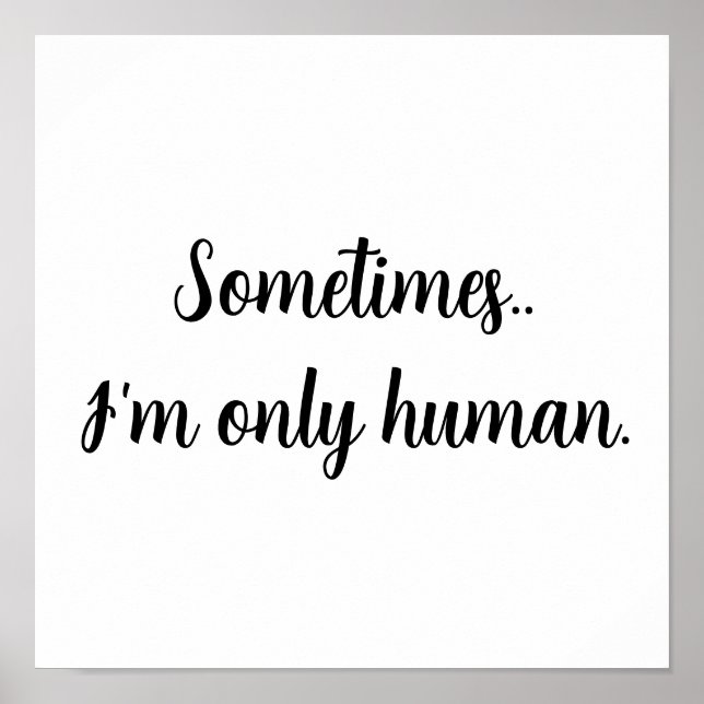 Poster Sometimes...I'm only human. (Frente)