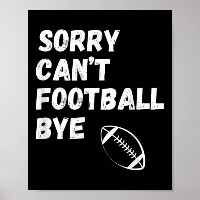 Poster Sorry Can't Football Bye. Funny Football Paren  (Frente)
