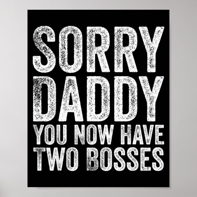 Poster Sorry Daddy You Now Have Two Bosses Funny New Born (Frente)