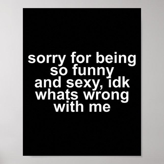 Poster Sorry For Being So Funny And Y Idk Whats Wrong Wit (Frente)