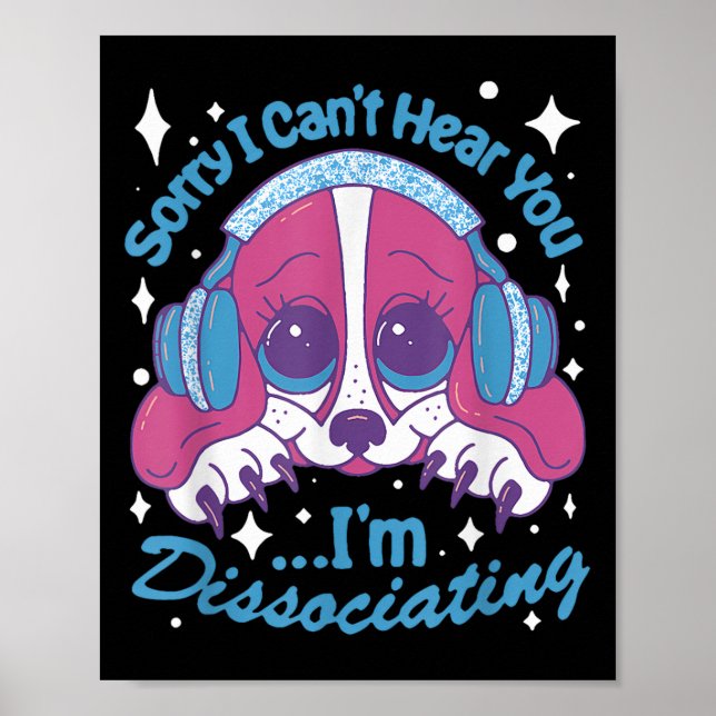 Poster Sorry I Can't Hear You I'm Dissociating Funny Dog  (Frente)