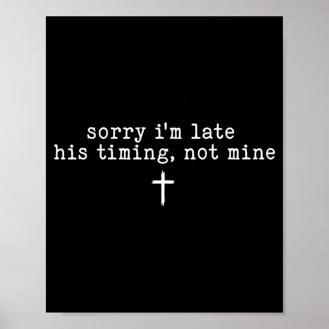 Poster Sorry I'm Late His Timing Not Mine Shirt  (Frente)