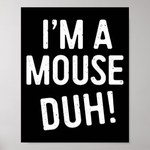 Poster Sou um Rato Duh! Costume do mouse