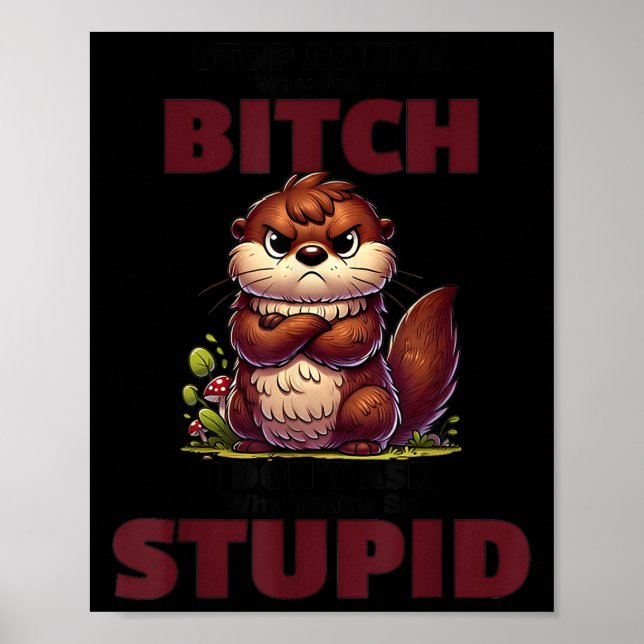 Poster Stop Asking Why I'm A Btch I Don't Ask Why You're  (Frente)