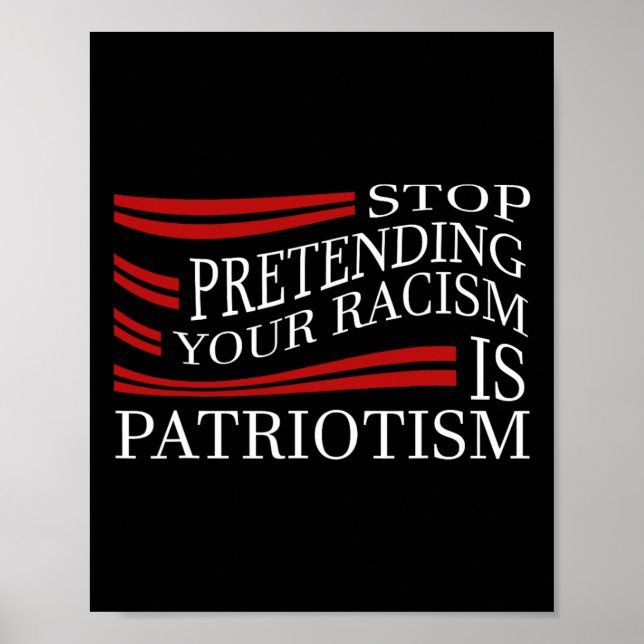 Poster Stop Pretending Your Racism  (Frente)