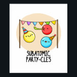 Poster Subatômicos - Funny Science Pun<br><div class="desc">Sub Atomic Party-cles Funny Science Pun apresenta um belo punhado de partículas subatômicas em festas com seus coloridos chapéus de festa e fabricantes de ruídos. Bonito presente para a família e amigos que adoram trocadilhos bonitos de ciência.</div>
