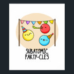 Poster Subatômicos - Funny Science Pun<br><div class="desc">Sub Atomic Party-cles Funny Science Pun apresenta um belo punhado de partículas subatômicas em festas com seus coloridos chapéus de festa e fabricantes de ruídos. Bonito presente para a família e amigos que adoram trocadilhos bonitos de ciência.</div>