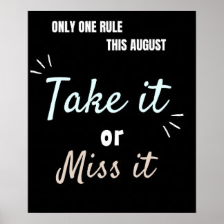 Poster Take It or Miss It – Bold August Motivation Quote