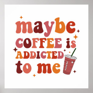 Poster Talvez Café Seja Viciado Em Mim Roupa