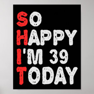 Poster Tão feliz que estou 39º dia hoje Engraçado Ideia d