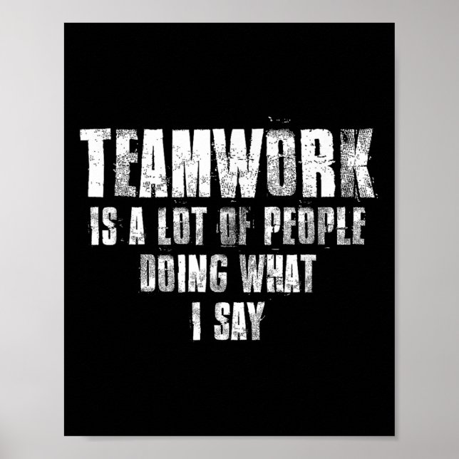Poster Teamwork Is A Lot Of People Doing What I Say Motiv (Frente)