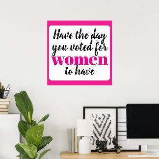 Poster Tenha o Dia que Você Votou para as Mulheres Terem