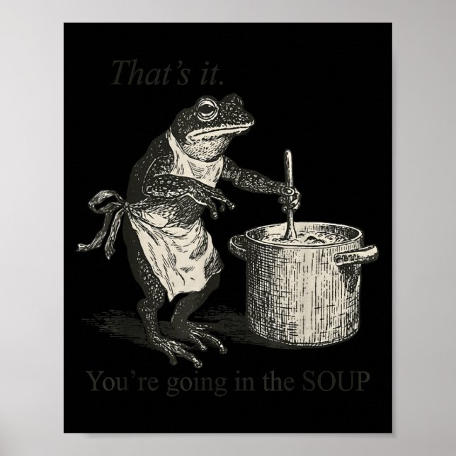Poster That's It You're Going In The Soup Funny Frog Meme (Frente)