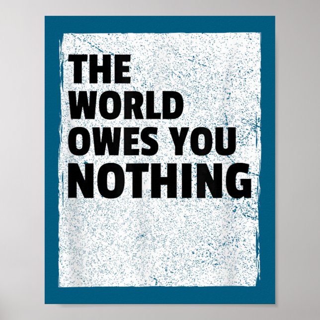 Poster The World Owes You Nothing Inspriational Motivatio (Frente)