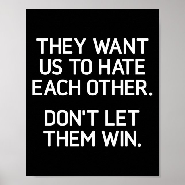 Poster They Want Us To Hate Each Other. Don't Let Them Wi (Frente)
