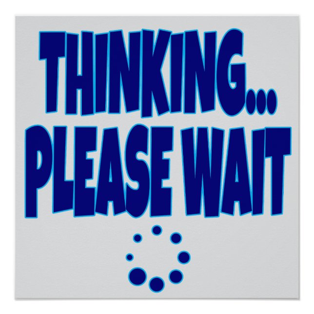 Póster Thinking… Please Wait – Funny Loading Mind Quote D (Frente)