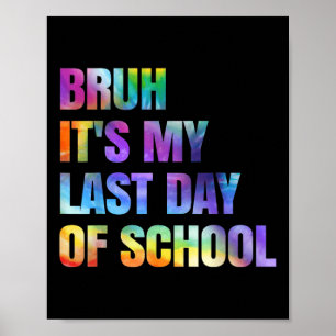 Poster Tie Dye Bruh É O Meu Último Dia De Escola Feliz Gr