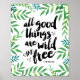 Poster Todas as coisas boas são selvagens e livres | Art  (Frente)