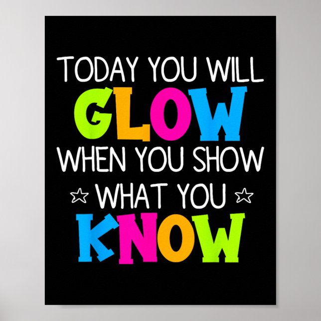 Poster Today You Will Glow When You Show What You Know Te (Frente)