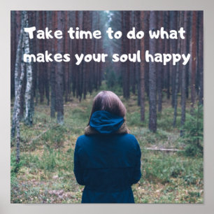 Poster "Tome o tempo fazer o que faz sua alma feliz!