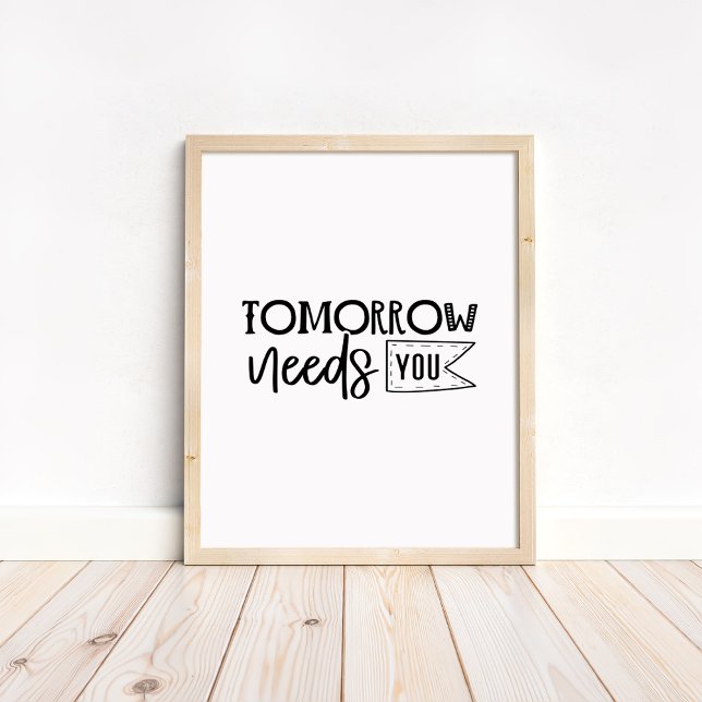 Poster Tomorrow Needs You - Minimalist Motivational Quote (Tomorrow Needs You - Minimalist Motivational Quote Poster in a neutral wooden frame)