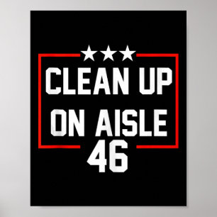 Poster Trump 2024 Clean Up On Aisle 46 Anti Biden