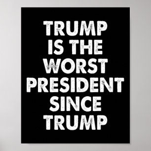 Poster Trump É O Pior Presidente Desde Trump Frase Divert