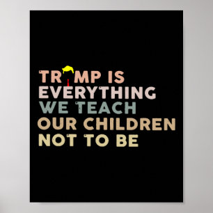 Poster Trump É Tudo o Que Ensinamos Nossas Crianças a Não
