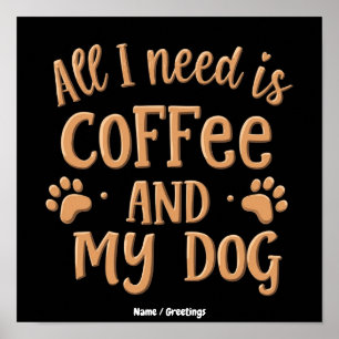 Poster Tudo o que Preciso é Café e Meu Cachorro O Present