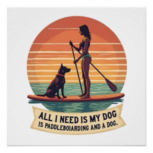 Póster Tudo o que Preciso é do Meu Cachorro e Paddleboard