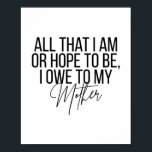 Poster Tudo que eu sou ou espero ser eu devo a minha mãe<br><div class="desc">Tudo que eu sou ou espero ser eu devo a minha mãe</div>