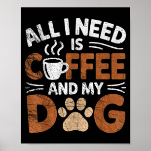 Poster Tudo Que Preciso É Café E Meu Cachorro Amante De C